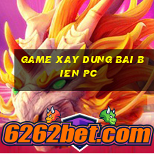 game xay dung bai bien pc