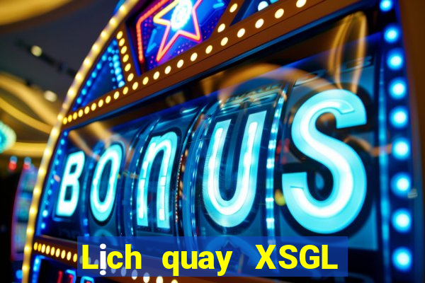 Lịch quay XSGL ngày mai