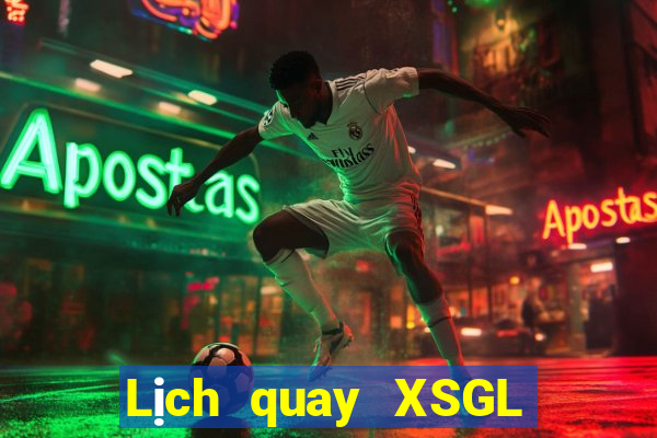 Lịch quay XSGL ngày mai