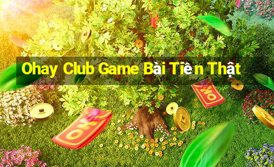 Ohay Club Game Bài Tiền Thật