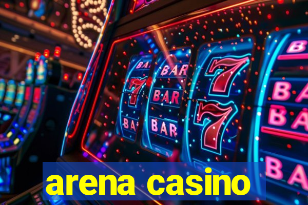 arena casino