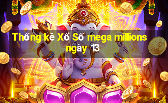 Thống kê Xổ Số mega millions ngày 13