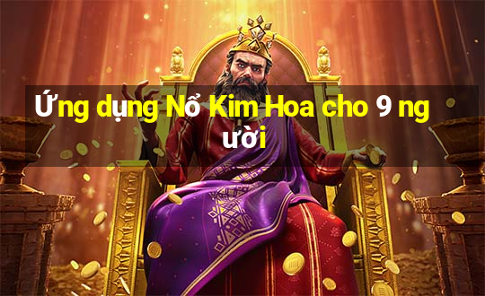 Ứng dụng Nổ Kim Hoa cho 9 người