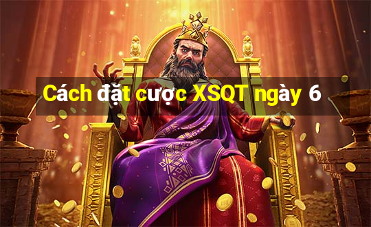 Cách đặt cược XSQT ngày 6