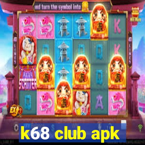 k68 club apk