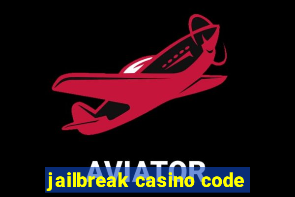 jailbreak casino code