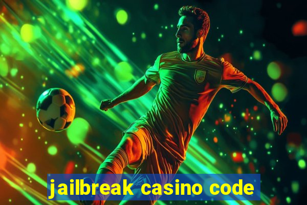 jailbreak casino code