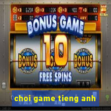 choi game tieng anh