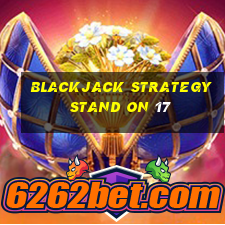 blackjack strategy stand on 17