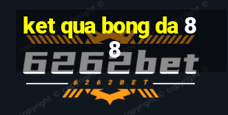 ket qua bong da 88