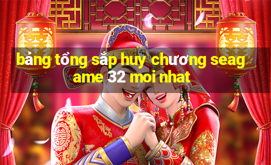 bảng tổng sắp huy chương seagame 32 moi nhat