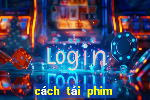 cách tải phim trên phimbathu