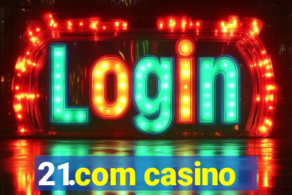 21.com casino