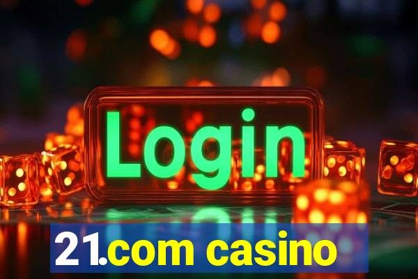 21.com casino