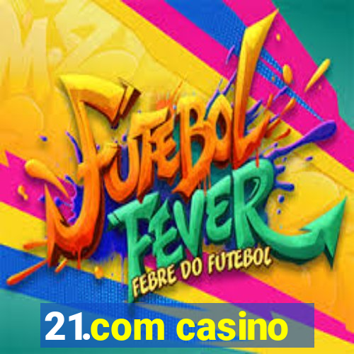 21.com casino