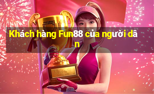 Khách hàng Fun88 của người dân