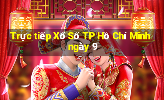 Trực tiếp Xổ Số TP Hồ Chí Minh ngày 9