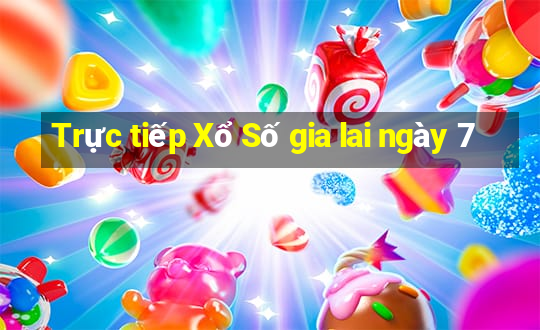 Trực tiếp Xổ Số gia lai ngày 7