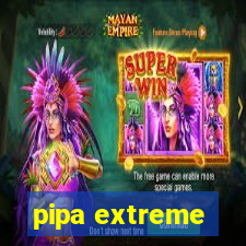 pipa extreme