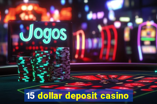 15 dollar deposit casino