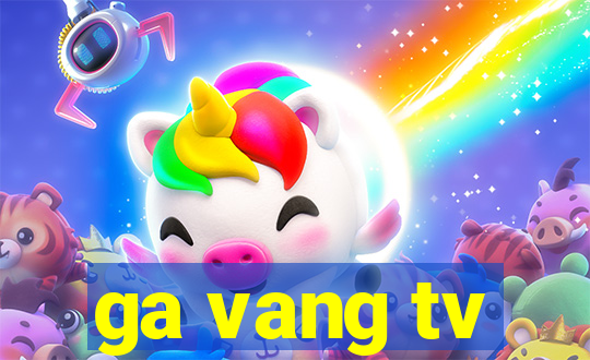 ga vang tv