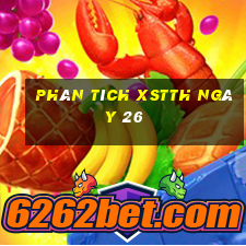 Phân tích XSTTH ngày 26