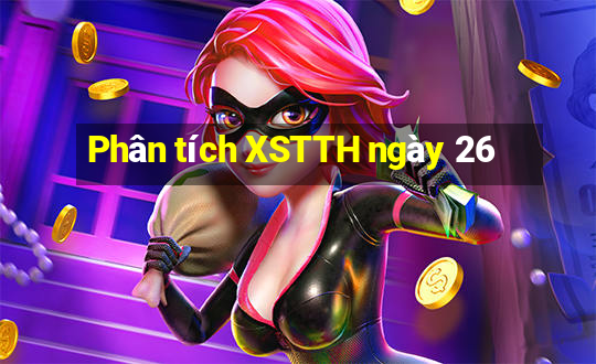 Phân tích XSTTH ngày 26