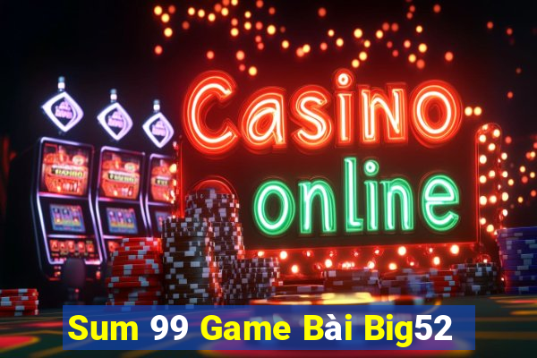 Sum 99 Game Bài Big52