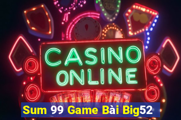 Sum 99 Game Bài Big52