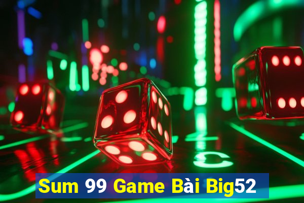 Sum 99 Game Bài Big52