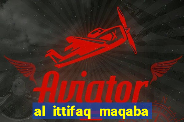 al ittifaq maqaba galali club