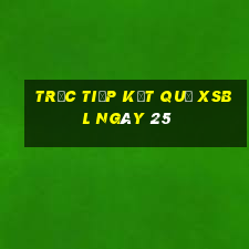 Trực tiếp kết quả XSBL ngày 25