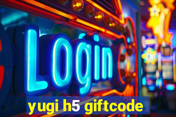 yugi h5 giftcode