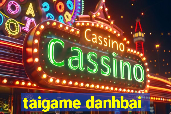 taigame danhbai