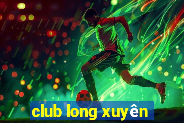 club long xuyên