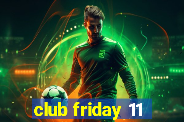 club friday 11