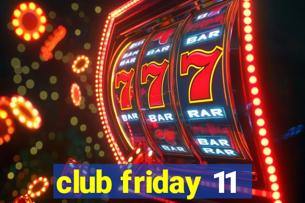 club friday 11