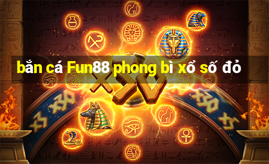 bắn cá Fun88 phong bì xổ số đỏ