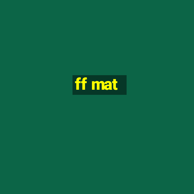 ff mat