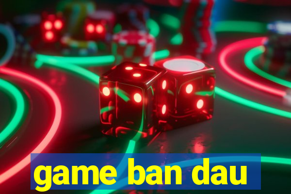 game ban dau