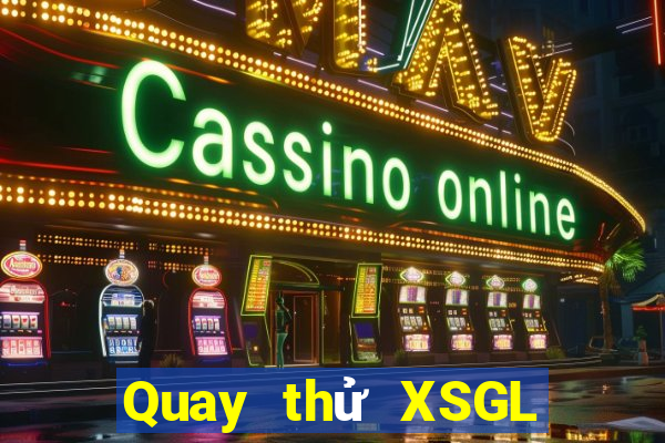 Quay thử XSGL Thứ 4