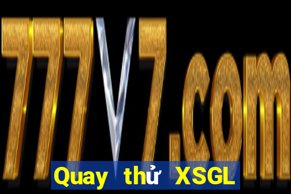 Quay thử XSGL Thứ 4