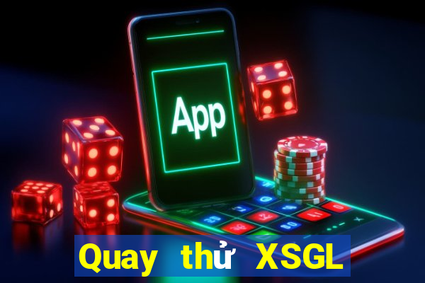 Quay thử XSGL Thứ 4