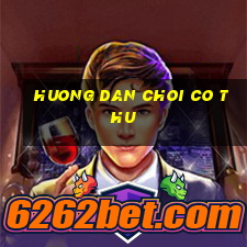 huong dan choi co thu