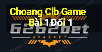 Choang Clb Game Bài 1 Đổi 1