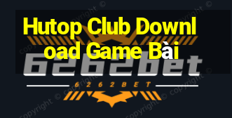 Hutop Club Download Game Bài