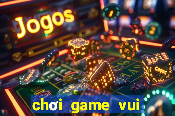 chơi game vui miễn phí