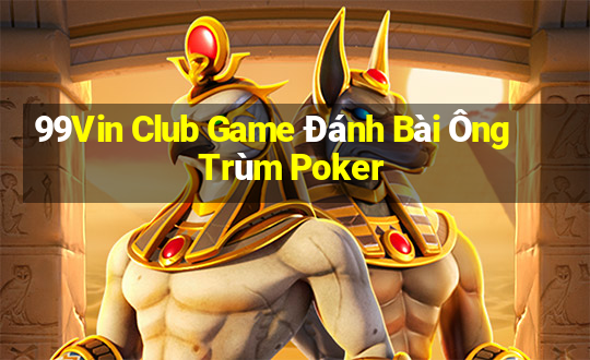 99Vin Club Game Đánh Bài Ông Trùm Poker