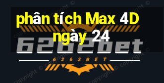 phân tích Max 4D ngày 24