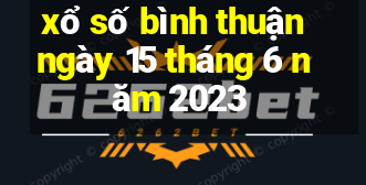 xổ số bình thuận ngày 15 tháng 6 năm 2023